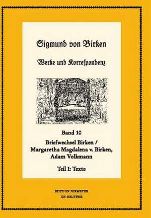 Der Briefwechsel zwischen Sigmund von Birken und Margaretha Magdalena von Birken und Adam Volkmann: Teil I: Texte. Teil II: Apparate und Kommentare de Hartmut Laufhütte