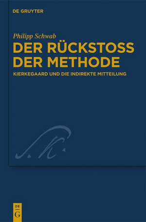 Der Rückstoß der Methode: Kierkegaard und die indirekte Mitteilung de Philipp Schwab