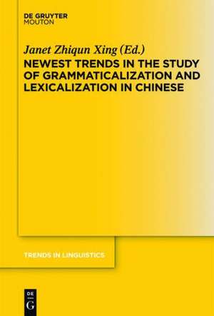 Newest Trends in the Study of Grammaticalization and Lexicalization in Chinese de Janet Zhiqun Xing