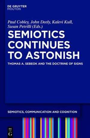 Semiotics Continues to Astonish: Thomas A. Sebeok and the Doctrine of Signs de Paul Cobley