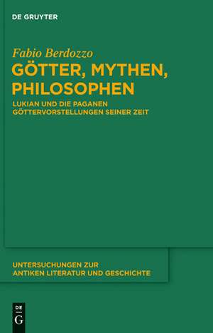 Götter, Mythen, Philosophen: Lukian und die paganen Göttervorstellungen seiner Zeit de Fabio Berdozzo