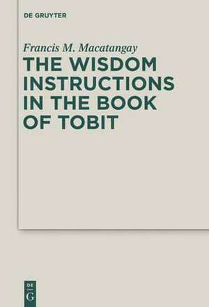 The Wisdom Instructions in the Book of Tobit de Francis M. Macatangay