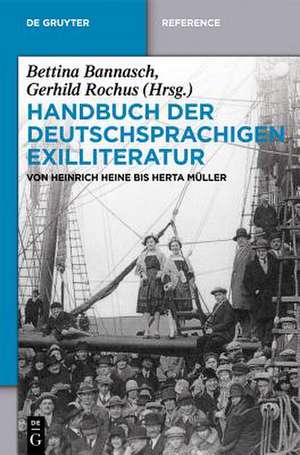 Handbuch der deutschsprachigen Exilliteratur: Von Heinrich Heine bis Herta Müller de Bettina Bannasch