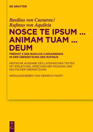 Nosce te ipsum ... animam tuam ... Deum: Predigt 3 des Basilius Caesariensis in der Übersetzung des Rufinus - Kritische Ausgabe des lateinischen Textes mit Einleitung, griechischer Fassung und deutscher Übersetzung de Basilius von Caesarea