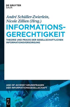 Informationsgerechtigkeit: Theorie und Praxis der gesellschaftlichen Informationsversorgung de André Schüller-Zwierlein