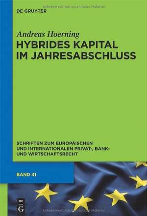 Hybrides Kapital im Jahresabschluss: Zugleich zum Begriff des Eigenkapitals in Insolvenzrecht, Bankaufsichtsrecht und Ratingmethodik de Andreas Hoerning