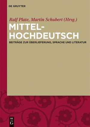 Mittelhochdeutsch: Beiträge zur Überlieferung, Sprache und Literatur de Ralf Plate