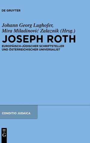 Joseph Roth: Europäisch-jüdischer Schriftsteller und österreichischer Universalist de Mira Miladinovic Zalaznik