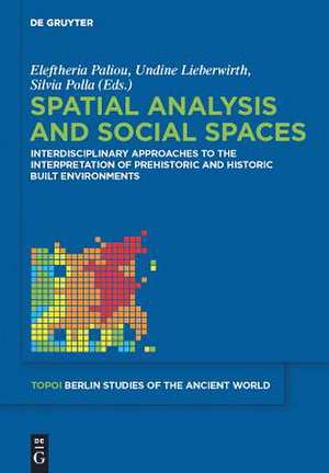 Spatial analysis and social spaces: Interdisciplinary approaches to the interpretation of prehistoric and historic built environments de Eleftheria Paliou