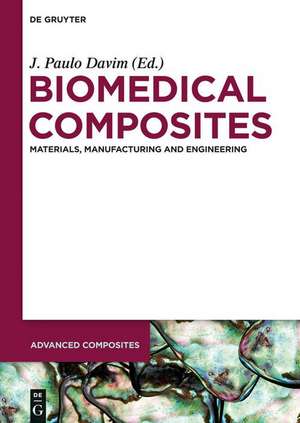 Biomedical Composites: Materials, Manufacturing and Engineering de J. Paulo Davim