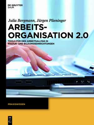 Arbeitsorganisation 2.0: Tools für den Arbeitsalltag in Kultur- und Bildungseinrichtungen de Julia Bergmann