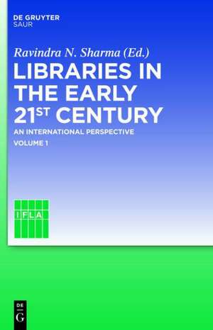 Libraries in the early 21st century, volume 1: An international perspective de Ravindra N. Sharma