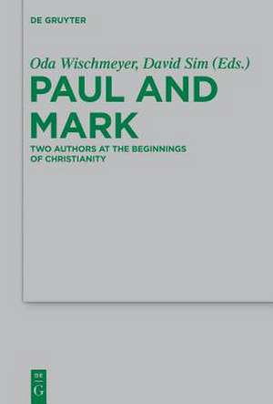 Paul and Mark: Comparative Essays Part I. Two Authors at the Beginnings of Christianity de Oda Wischmeyer