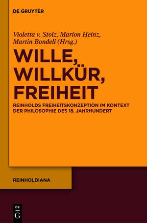 Wille, Willkür, Freiheit: Reinholds Freiheitskonzeption im Kontext der Philosophie des 18. Jahrhunderts de Violetta Stolz