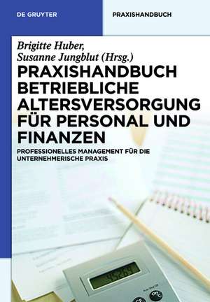 Praxishandbuch Betriebliche Altersversorgung für Personal und Finanzen: Professionelles Management für die unternehmerische Praxis de Brigitte Huber