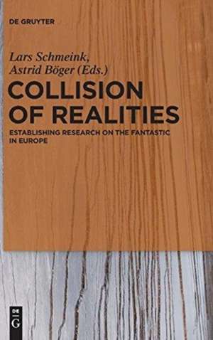 Collision of Realities: Establishing Research on the Fantastic in Europe de Lars Schmeink