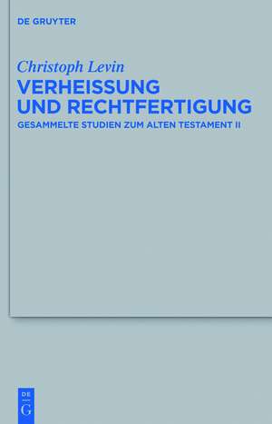 Verheißung und Rechtfertigung: Gesammelte Studien zum Alten Testament II de Christoph Levin