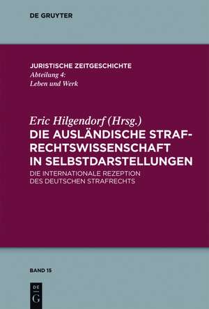 Die ausländische Strafrechtswissenschaft in Selbstdarstellungen: Die internationale Rezeption des deutschen Strafrechts de Eric Hilgendorf