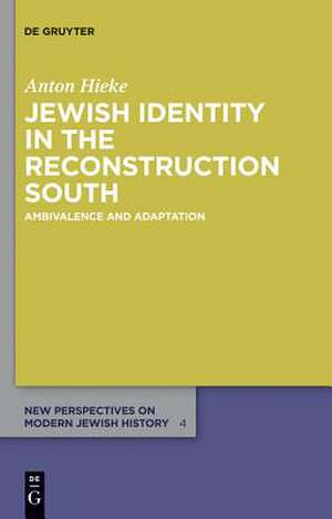 Jewish Identity in the Reconstruction South: Ambivalence and Adaptation de Anton Hieke