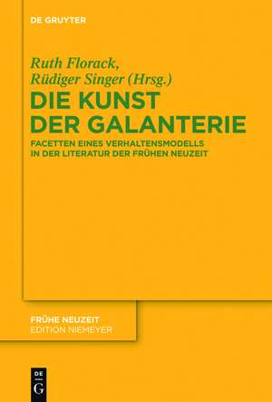 Die Kunst der Galanterie: Facetten eines Verhaltensmodells in der Literatur der Frühen Neuzeit de Ruth Florack