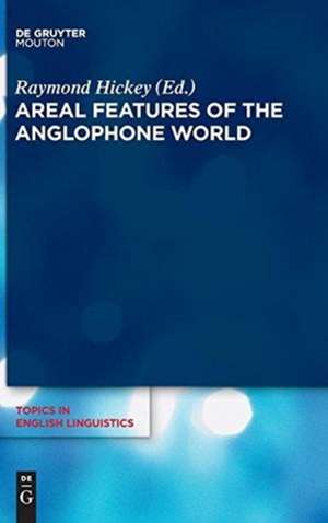 Areal Features of the Anglophone World de Raymond Hickey