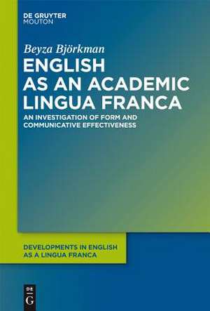 English as an Academic Lingua Franca: An Investigation of Form and Communicative Effectiveness de Beyza Björkman