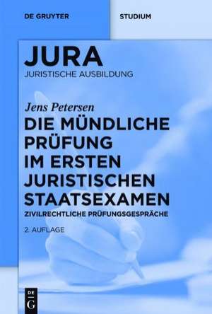 Die mündliche Prüfung im ersten juristischen Staatsexamen: Zivilrechtliche Prüfungsgespräche de Jens Petersen