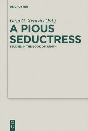 A Pious Seductress: Studies in the Book of Judith de Géza G. Xeravits