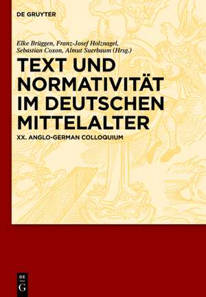 Text und Normativität im deutschen Mittelalter: XX. Anglo-German Colloquium de Elke Brüggen