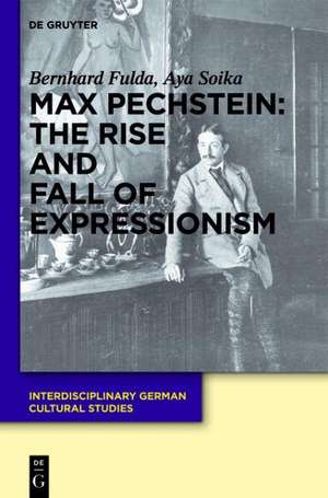 Max Pechstein: The Rise and Fall of Expressionism de Bernhard Fulda