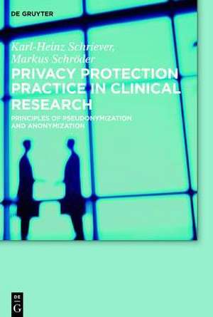 G3P - Good Privacy Protection Practice in Clinical Research: Principles of Pseudonymization and Anonymization de Karl-Heinz Schriever