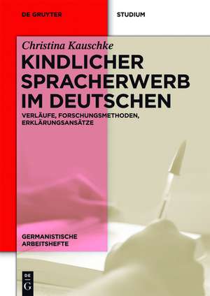 Kindlicher Spracherwerb im Deutschen: Verläufe, Forschungsmethoden, Erklärungsansätze de Christina Kauschke