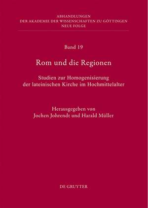 Rom und die Regionen: Studien zur Homogenisierung der lateinischen Kirche im Hochmittelalter de Jochen Johrendt