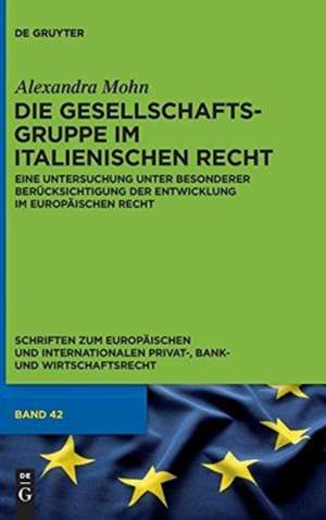 Die Gesellschaftsgruppe im italienischen Recht: Eine Untersuchung unter besonderer Berücksichtigung der Entwicklung im europäischen Recht de Alexandra Mohn