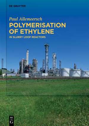 Polymerisation of Ethylene: In Slurry Loop Reactors de Paul Allemeersch