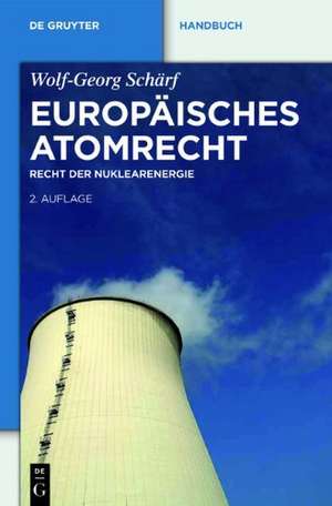 Europäisches Atomrecht: Recht der Nuklearenergie de Wolf-Georg Schärf