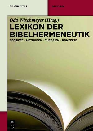 Lexikon der Bibelhermeneutik: Begriffe – Methoden – Theorien – Konzepte de Oda Wischmeyer