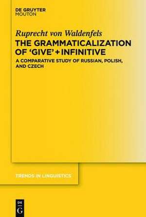 The Grammaticalization of 'Give' + Infinitive: A Comparative Study of Russian, Polish, and Czech de Ruprecht Waldenfels