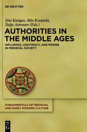 Authorities in the Middle Ages: Influence, Legitimacy, and Power in Medieval Society de Sini Kangas