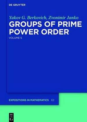 Groups of Prime Power Order 5: Volume 5 de Yakov G. Berkovich