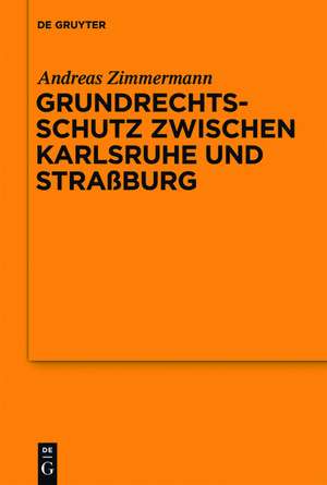 Grundrechtsschutz zwischen Karlsruhe und Straßburg: Vortrag, gehalten vor der Juristischen Gesellschaft zu Berlin am 13. Juli 2011 de Andreas Zimmermann