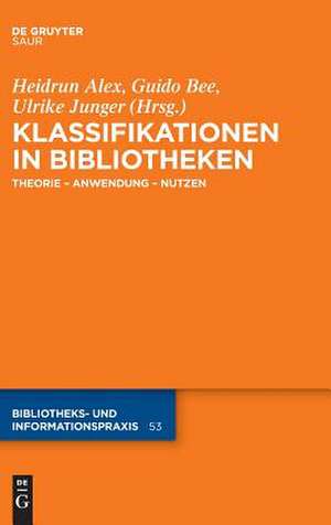 Klassifikationen in Bibliotheken: Theorie – Anwendung – Nutzen de Heidrun Alex