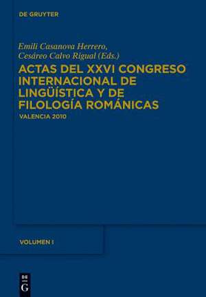 Actas del XXVI Congreso Internacional de Lingüística y de Filología Románicas. Tome I de Emili Casanova Herrero