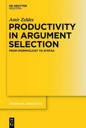 Productivity in Argument Selection: From Morphology to Syntax de Amir Zeldes