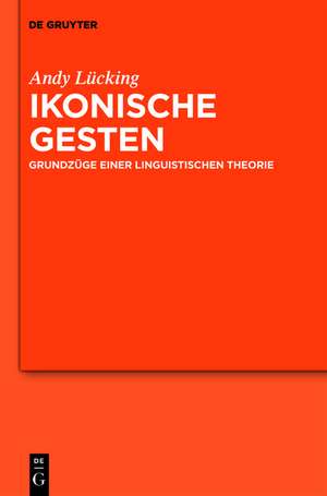 Ikonische Gesten: Grundzüge einer linguistischen Theorie de Andy Lücking