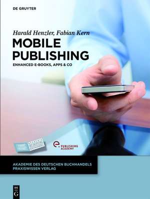 Mobile Publishing: E-Books, Apps & Co. de Harald Henzler