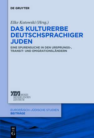 Das Kulturerbe deutschsprachiger Juden: Eine Spurensuche in den Ursprungs-, Transit- und Emigrationsländern de Elke-Vera Kotowski