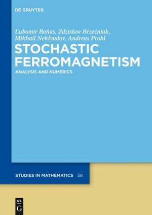 Stochastic Ferromagnetism: Analysis and Numerics de Lubomir Banas