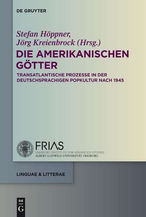 Die amerikanischen Götter: Transatlantische Prozesse in der deutschsprachigen Literatur und Popkultur seit 1945 de Stefan Höppner