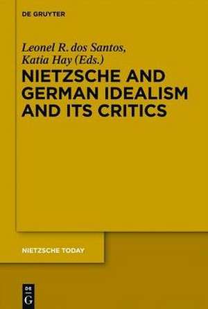 Nietzsche, German Idealism and Its Critics de Katia Dawn Hay